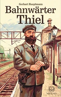 Gerhart Hauptmann: Bahnwärter Thiel (Novelaris Klassik): Novelle