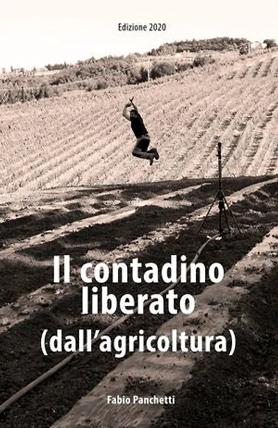 Il contadino liberato (dall'agricoltura).: Dal computer alla zappa e ritorno.