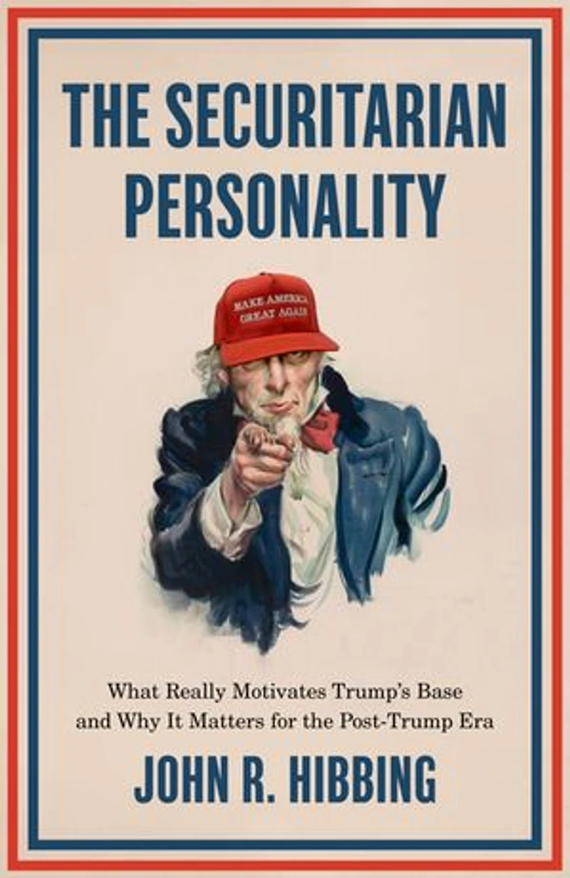 the Securitarian Personality: What Really Motivates Trumpâs Base and Why It Matters for Post-Trump Era