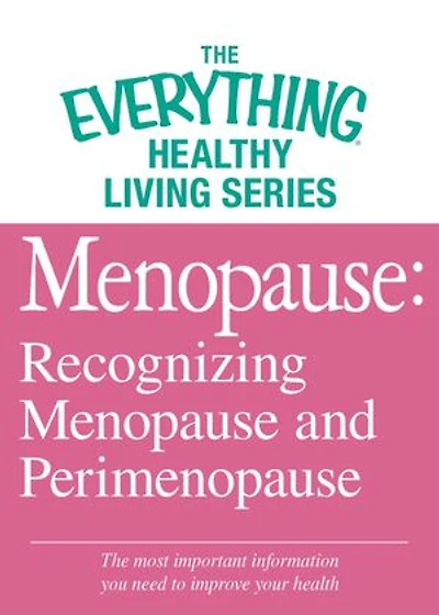 Menopause: Recognizing Menopause and Perimenopause: The most important information you need to improve your health