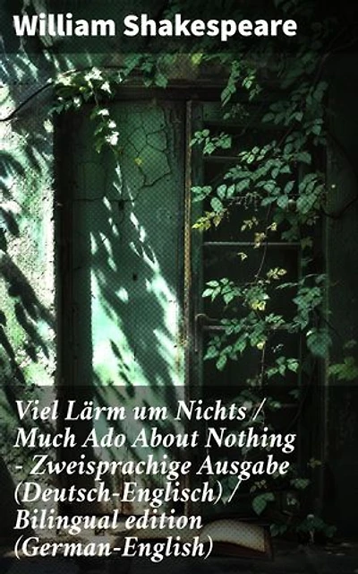 Viel Lärm um Nichts / Much Ado About Nothing - Zweisprachige Ausgabe (Deutsch-Englisch) / Bilingual edition (German-English): Bereicherte Ausgabe. Liebe, Intrigen und Missverständnisse in Shakespeares Klassiker