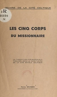 Les cinq corps du Missionnaire: La tradition primordiale trouvée dans le sanctuaire de la cité royale celtique