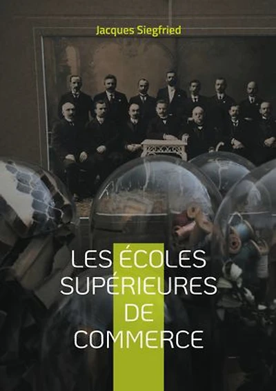 Les Écoles supérieures de commerce: Une analyse historique et contemporaine des écoles de commerce et de leur impact sur l'économie