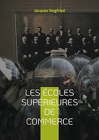 Les Écoles supérieures de commerce: Une analyse historique et contemporaine des écoles de commerce et de leur impact sur l'économie
