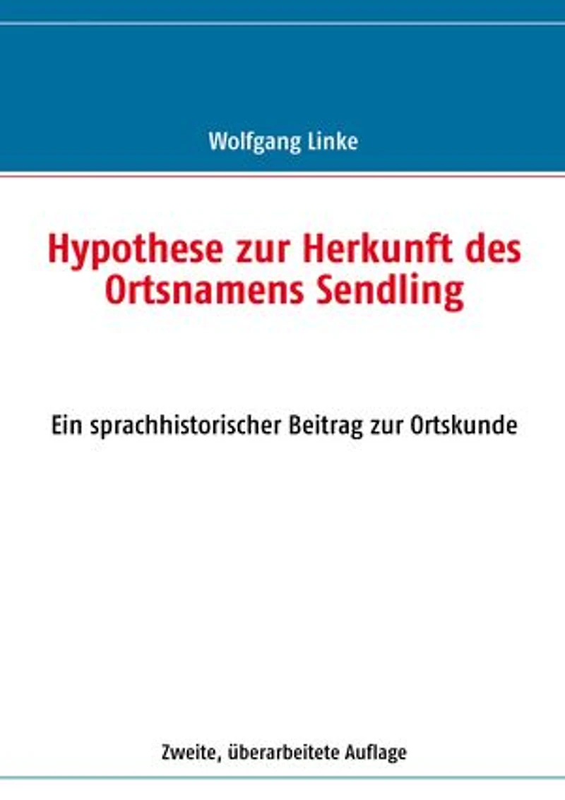 Hypothese zur Herkunft des Ortsnamens Sendling: Ein sprachhistorischer Beitrag zur Ortskunde