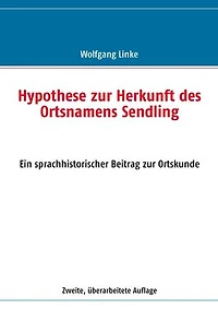 Hypothese zur Herkunft des Ortsnamens Sendling: Ein sprachhistorischer Beitrag zur Ortskunde