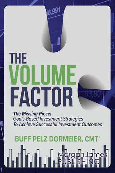 The Volume Factor: Missing Piece: Goals-Based Investment Strategies To Achieve Successful Outcomes