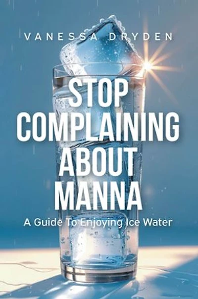 Stop Complaining About Manna: A Guide to Enjoying Ice Water
