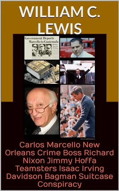 Carlos Marcello New Orleans Crime Boss Richard Nixon Jimmy Hoffa Teamsters Isaac Irving Davidson Bagman Suitcase Conspiracy