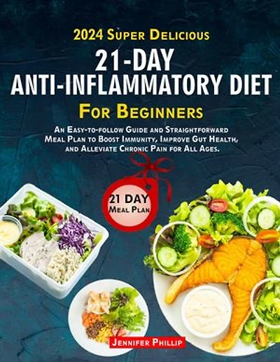 2024 Super Delicious Anti-Inflammatory Diet for Beginners: Healthy Meal Plans and Dishes for a Healthy You