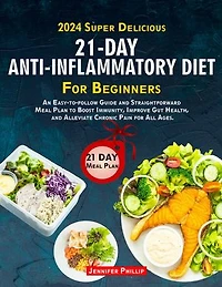 2024 Super Delicious Anti-Inflammatory Diet for Beginners: Healthy Meal Plans and Dishes for a Healthy You