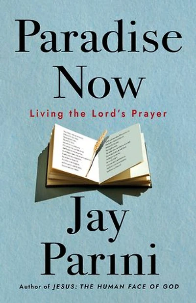 Paradise Now: Living the Lord's Prayer