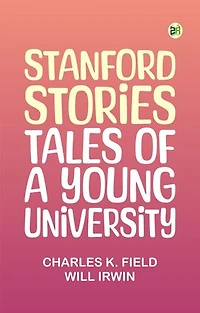Stanford Stories Tales of a Young University