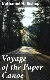 Voyage of the Paper Canoe: Enriched edition. A Geographical Journey of 2500 miles, from Quebec to the Gulf of Mexico, during the years 1874-5