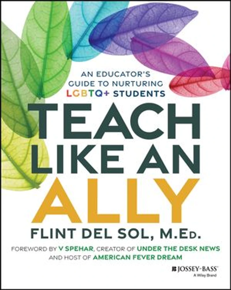 Teach Like An Ally: Educator's Guide to Nurturing LGBTQ+ Students