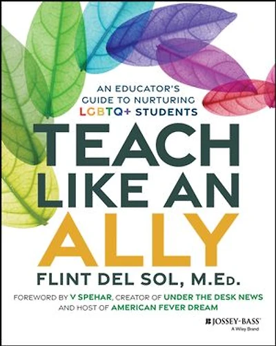 Teach Like An Ally: Educator's Guide to Nurturing LGBTQ+ Students