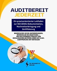 Auditbereit jederzeit - Ein praxisorientierter Leitfaden zur ISO 22301-Dokumentation, Nachweiserbringung und Zertifizierung