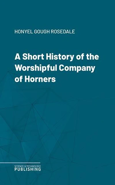 A Short History of the Worshipful Company of Horners
