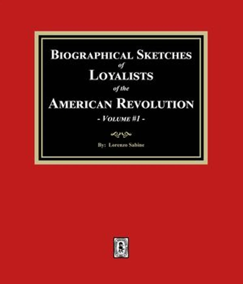 Biographical Sketches of Loyalists of the American Revolution, Volume #1