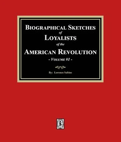 Biographical Sketches of Loyalists of the American Revolution, Volume #1