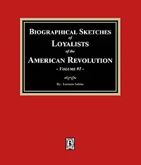 Biographical Sketches of Loyalists of the American Revolution, Volume #1