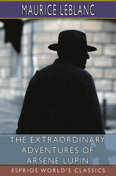 The Extraordinary Adventures of Arsene Lupin (Esprios Classics)