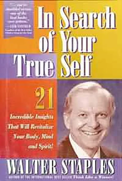 In Search of Your True Self: 21 Incredible Insights That Will Revitalize Your Body, Mind, and Spirit