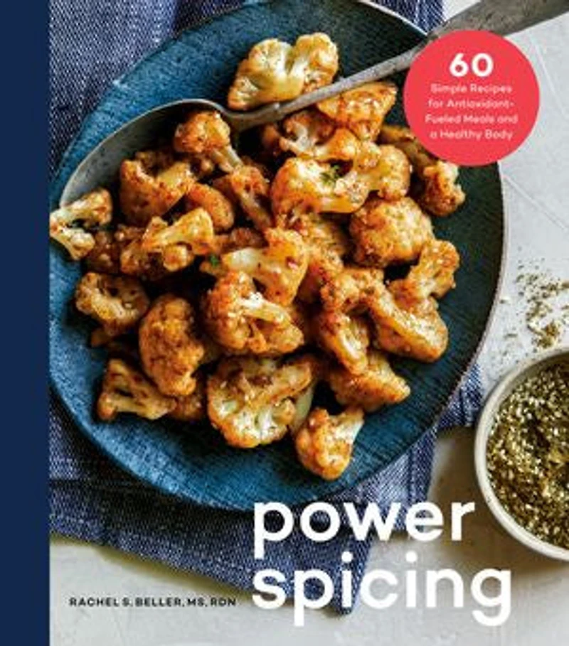 Power Spicing: 60 Simple Recipes For Antioxidant-fueled Meals And A Healthy Body: Cookbook