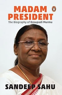 Madam President: The Biography of Droupadi Murmu