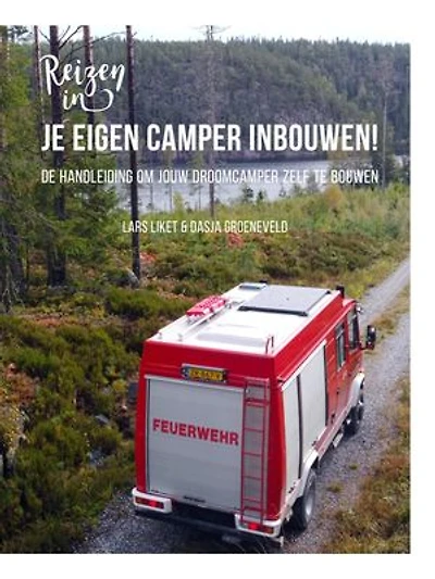 Je eigen camper inbouwen!: De handleiding om jouw droomcamper zelf te bouwen