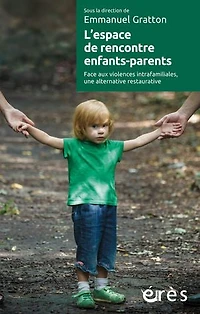 L' espace de rencontre enfants-parents: face aux violences intrafamiliales, une alternative restaurative