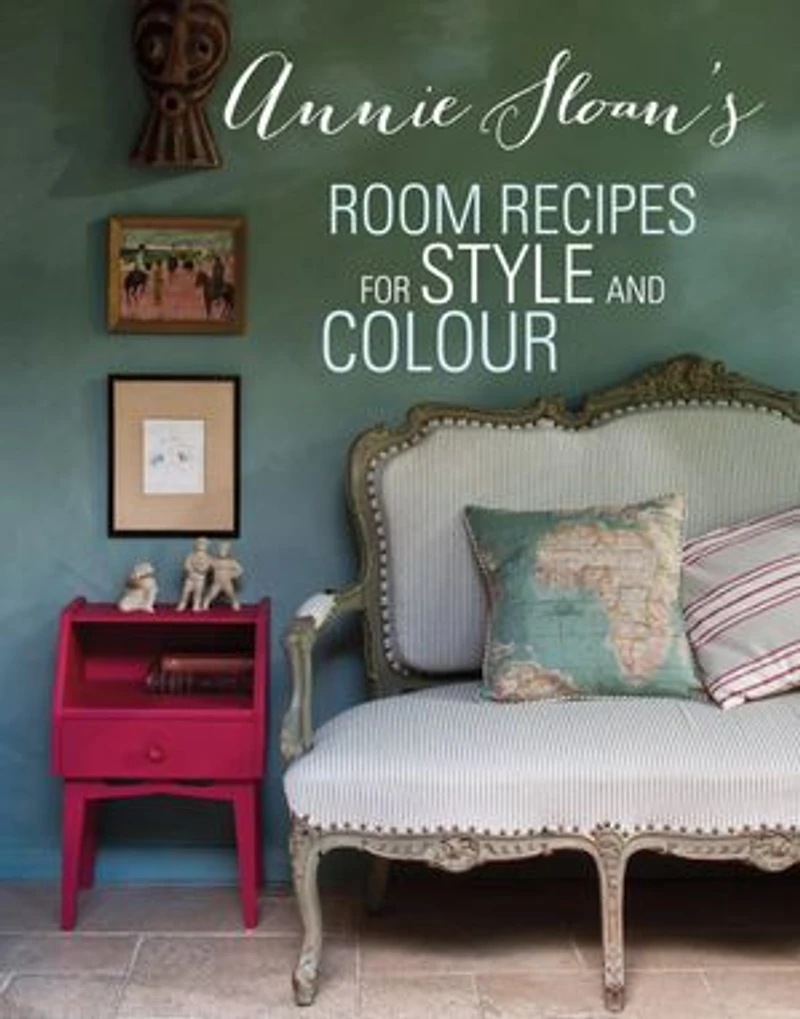Annie Sloan's Room Recipes for Style and Colour: World renowned paint effects guru and colour expert Annie Sloan considers what makes a successful interior