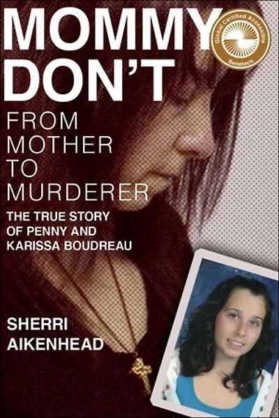 Mommy Don't: From Mother to Murderer / The True Story of Penny and Karissa Boudreau