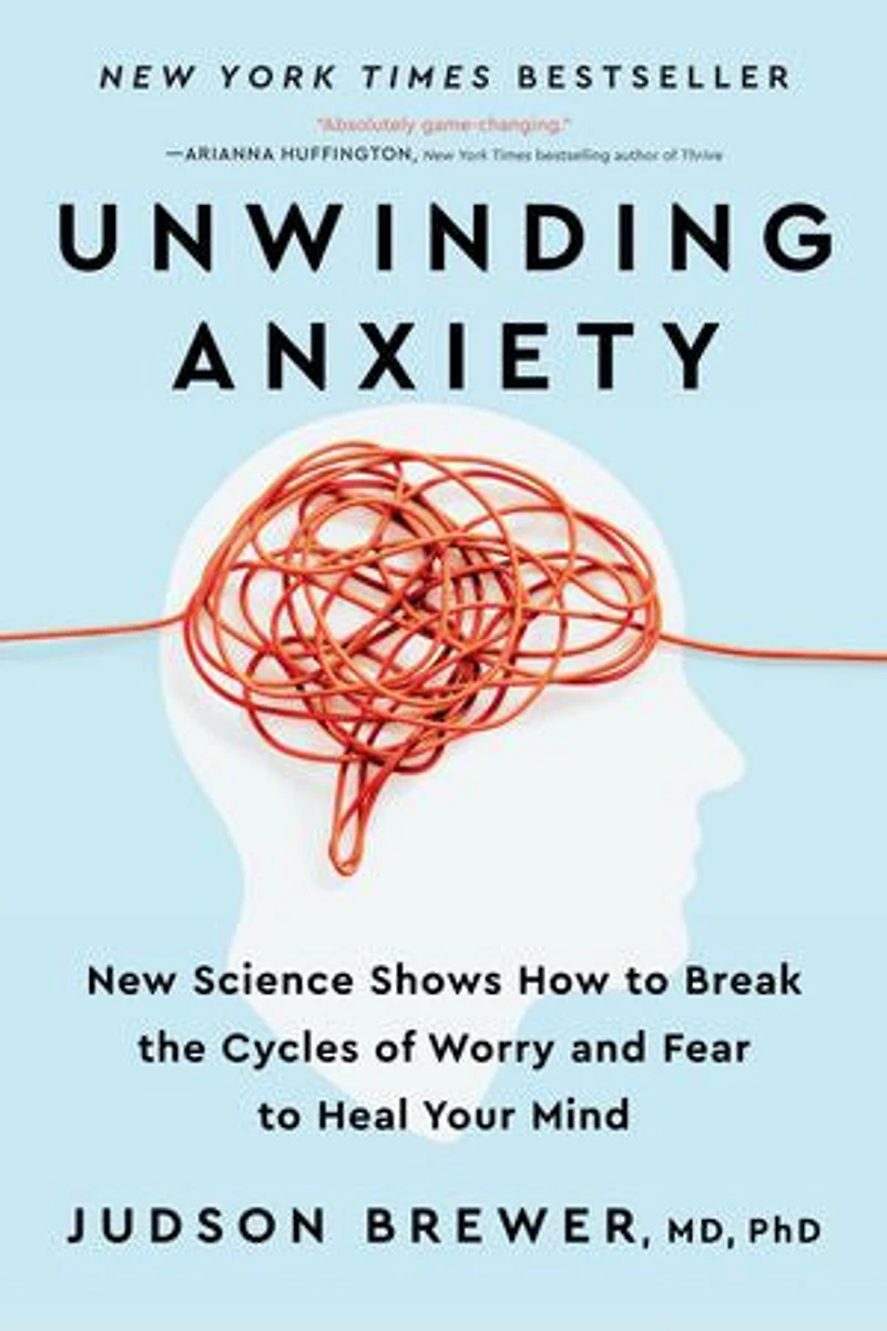 Unwinding Anxiety: New Science Shows How To Break The Cycles Of Worry And Fear Heal Your Mind