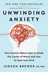 Unwinding Anxiety: New Science Shows How To Break The Cycles Of Worry And Fear Heal Your Mind