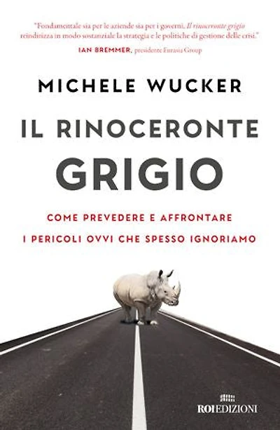 Il rinoceronte grigio: Come prevedere e affrontare i pericoli ovvi che spesso ignoriamo