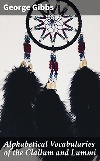 Alphabetical Vocabularies of the Clallum and Lummi: Preserving Native American Languages: A Linguistic Insight into Clallum and Lummi