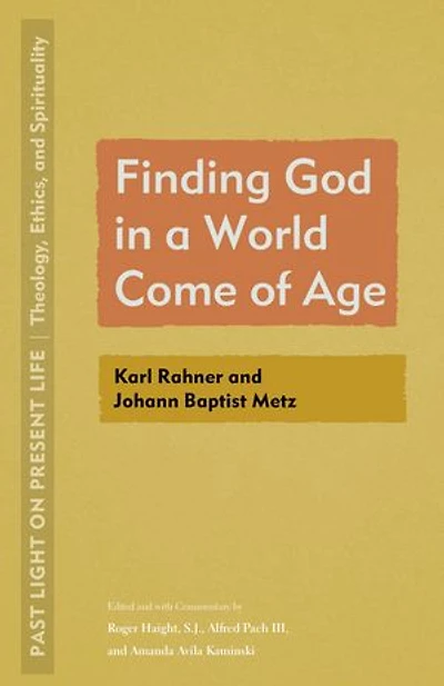 Finding God a World Come of Age: Karl Rahner and Johann Baptist Metz