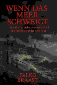 Wenn das Meer schweigt: Eine dunkle Liebe zwischen Schuld und Erlösung auf der Insel Föhr