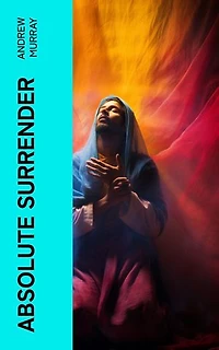 Absolute Surrender: Lessons on Humility and Faith