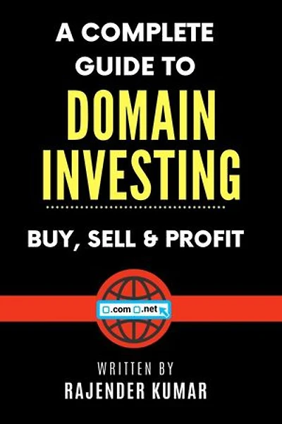 A Complete Guide to Domain Investing: Buy, Sell & Profit