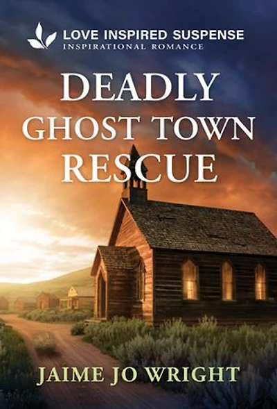 Deadly Ghost Town Rescue: A Christian Romantic Mystery
