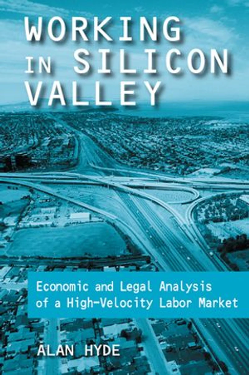 Working Silicon Valley: Economic And Legal Analysis Of A High-velocity Labor Market: