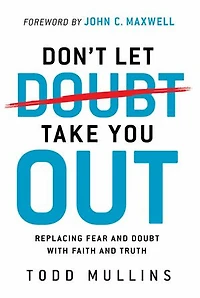 Don't Let Doubt Take You Out: Replacing Fear and With Faith Truth