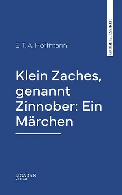 Klein Zaches, genannt Zinnober: Ein Märchen