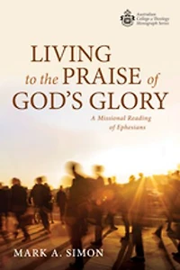 Living to the Praise of God's Glory: A Missional Reading Ephesians