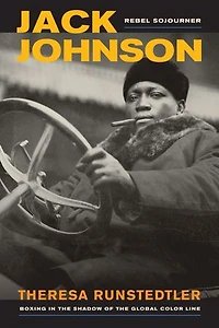 Jack Johnson, Rebel Sojourner: Boxing the Shadow of Global Color Line