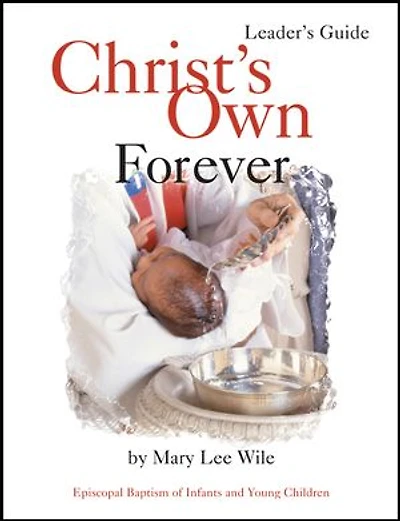 Christ's Own Forever: Episcopal Baptism Of Infants And Young Children