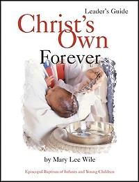 Christ's Own Forever: Episcopal Baptism Of Infants And Young Children