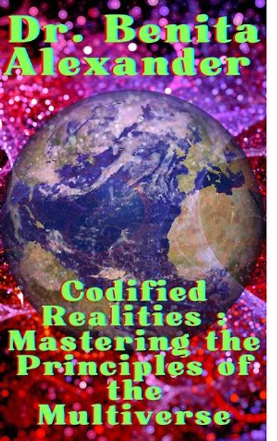 Codified Realities : Mastering the Principles of the Multiverse